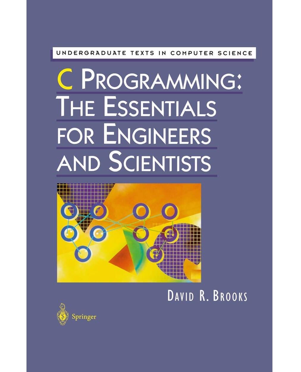 C Programming: The Essentials for Engineers and Scientists (Undergraduate Texts in Computer Science)